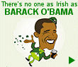 Of course Barack O'Bama is Irish, why do you ask?